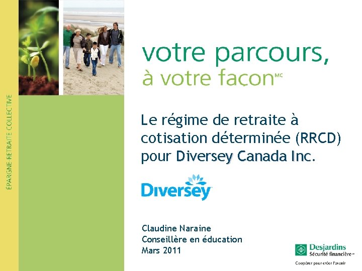 Le régime de retraite à cotisation déterminée (RRCD) pour Diversey Canada Inc Claudine Naraine Le régime de retraite à cotisation déterminée (RRCD) pour Diversey Canada Inc Claudine Naraine