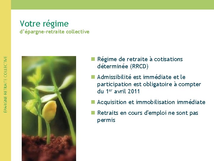 Votre régime d’épargne-retraite collective n Régime de retraite à cotisations déterminée (RRCD) n Admissibilité Votre régime d’épargne-retraite collective n Régime de retraite à cotisations déterminée (RRCD) n Admissibilité
