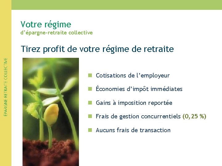 Votre régime d’épargne-retraite collective Tirez profit de votre régime de retraite n Cotisations de Votre régime d’épargne-retraite collective Tirez profit de votre régime de retraite n Cotisations de