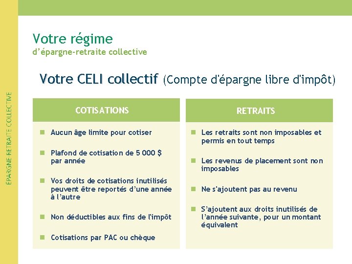 Votre régime d’épargne-retraite collective Votre CELI collectif (Compte d'épargne libre d'impôt) COTISATIONS n Aucun Votre régime d’épargne-retraite collective Votre CELI collectif (Compte d'épargne libre d'impôt) COTISATIONS n Aucun
