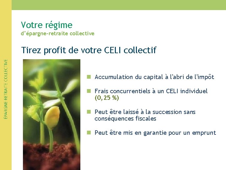 Votre régime d’épargne-retraite collective Tirez profit de votre CELI collectif n Accumulation du capital Votre régime d’épargne-retraite collective Tirez profit de votre CELI collectif n Accumulation du capital