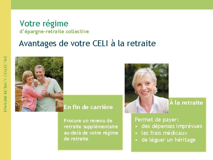Votre régime d’épargne-retraite collective Avantages de votre CELI à la retraite En fin de Votre régime d’épargne-retraite collective Avantages de votre CELI à la retraite En fin de