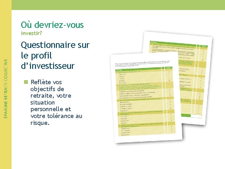 Où devriez-vous investir? Questionnaire sur le profil d’investisseur n Reflète vos objectifs de retraite, Où devriez-vous investir? Questionnaire sur le profil d’investisseur n Reflète vos objectifs de retraite,