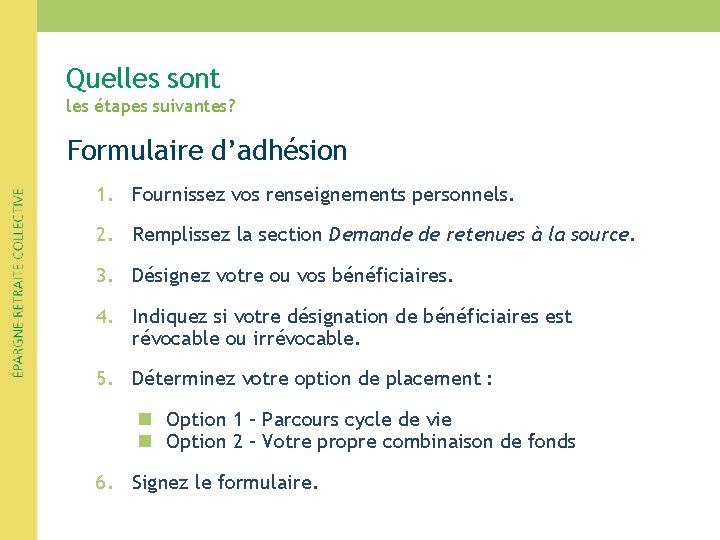 Quelles sont les étapes suivantes? Formulaire d’adhésion 1. Fournissez vos renseignements personnels. 2. Remplissez Quelles sont les étapes suivantes? Formulaire d’adhésion 1. Fournissez vos renseignements personnels. 2. Remplissez