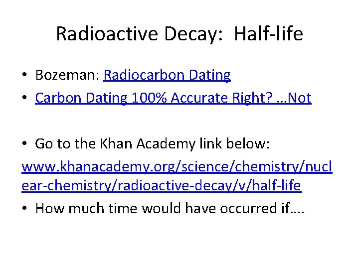 Radioactive Decay: Half-life • Bozeman: Radiocarbon Dating • Carbon Dating 100% Accurate Right? …Not