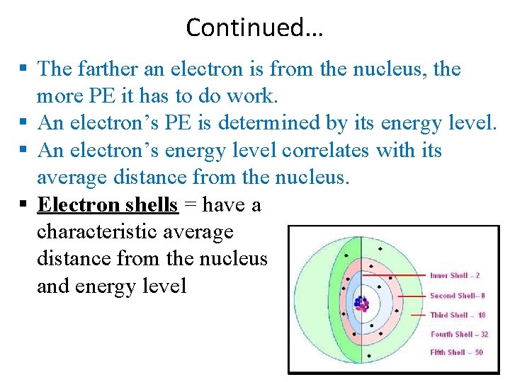 Continued… The farther an electron is from the nucleus, the more PE it has