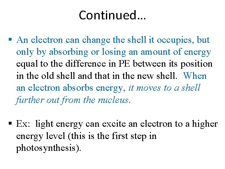 Continued… An electron can change the shell it occupies, but only by absorbing or