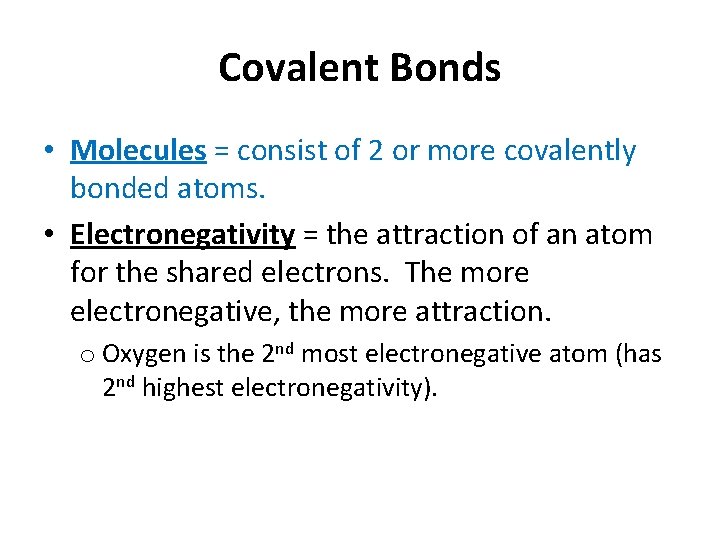 Covalent Bonds • Molecules = consist of 2 or more covalently bonded atoms. •