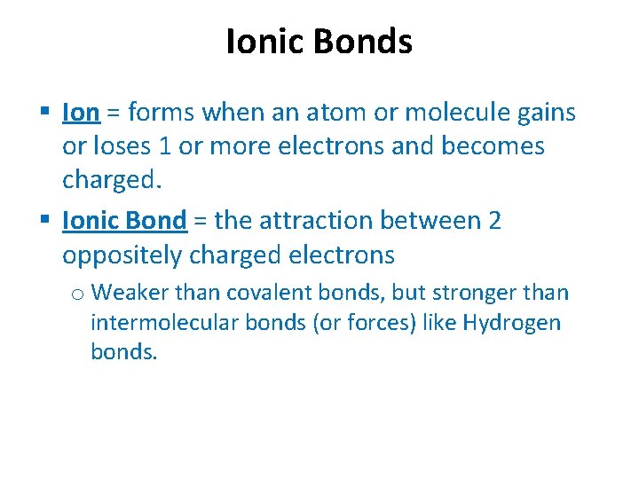 Ionic Bonds Ion = forms when an atom or molecule gains or loses 1