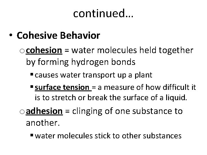 continued… • Cohesive Behavior o cohesion = water molecules held together by forming hydrogen