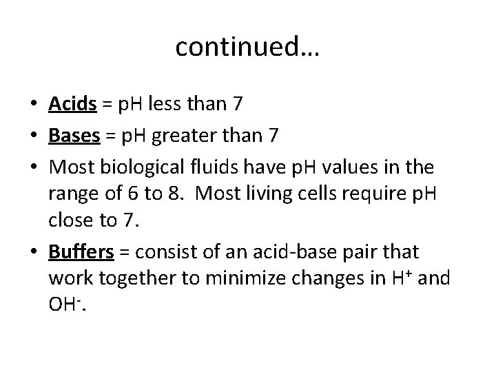 continued… • Acids = p. H less than 7 • Bases = p. H