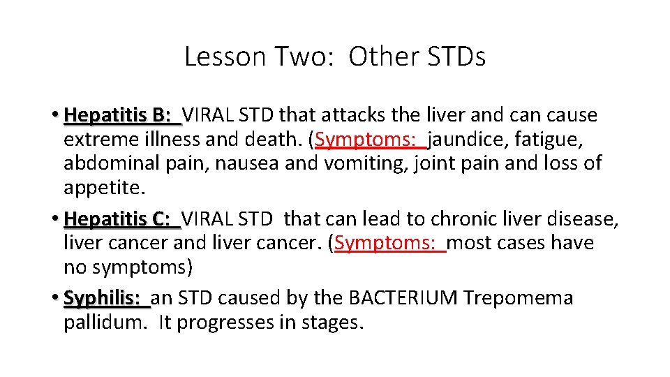 Lesson Two: Other STDs • Hepatitis B: VIRAL STD that attacks the liver and