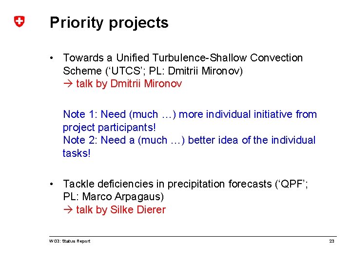 Priority projects • Towards a Unified Turbulence-Shallow Convection Scheme (‘UTCS’; PL: Dmitrii Mironov) talk