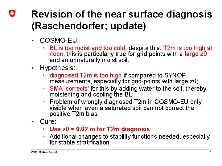 Revision of the near surface diagnosis (Raschendorfer; update) • COSMO-EU: • BL is too