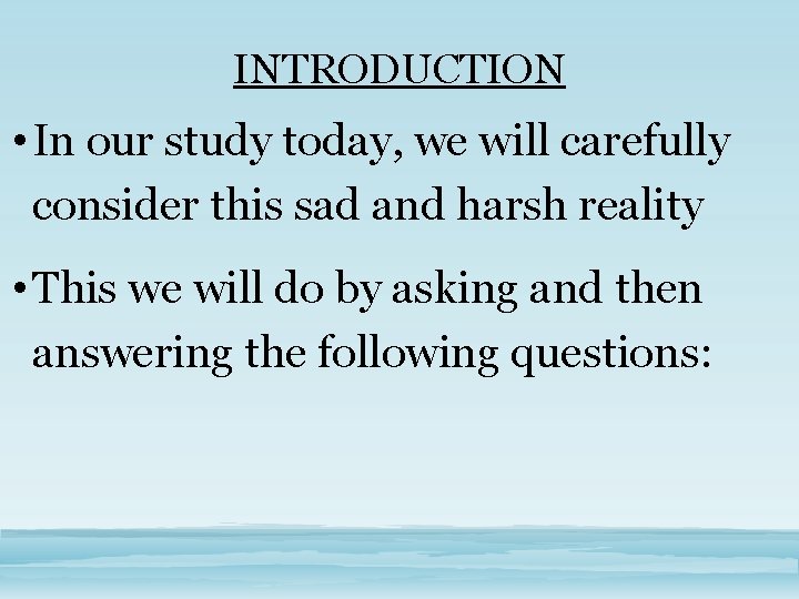 INTRODUCTION • In our study today, we will carefully consider this sad and harsh