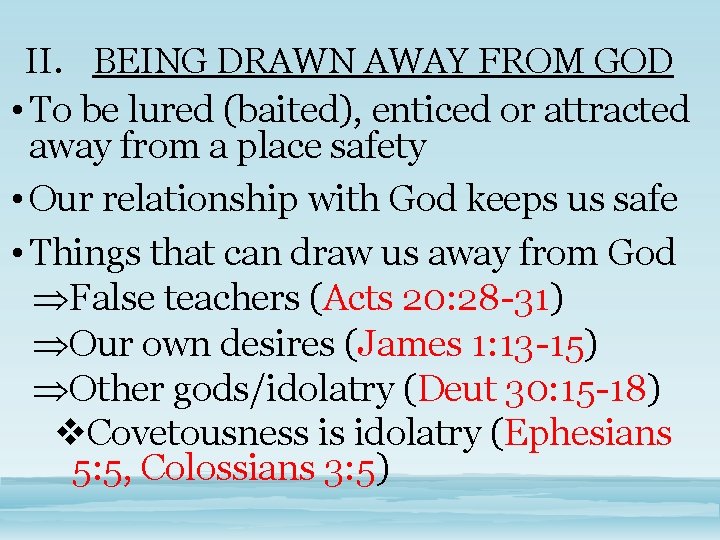 II. BEING DRAWN AWAY FROM GOD • To be lured (baited), enticed or attracted