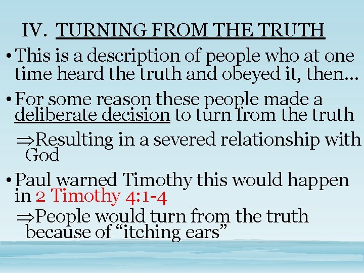 IV. TURNING FROM THE TRUTH • This is a description of people who at