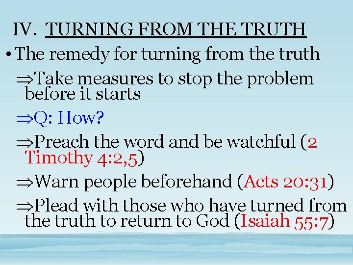 IV. TURNING FROM THE TRUTH • The remedy for turning from the truth Take