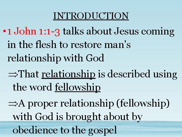 INTRODUCTION • 1 John 1: 1 -3 talks about Jesus coming in the flesh