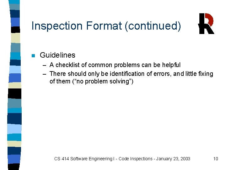 Inspection Format (continued) n Guidelines – A checklist of common problems can be helpful Inspection Format (continued) n Guidelines – A checklist of common problems can be helpful