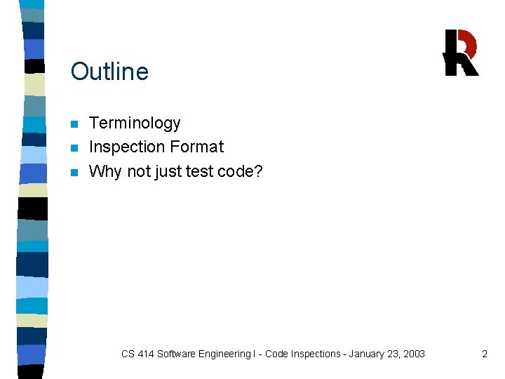 Outline n n n Terminology Inspection Format Why not just test code? CS 414 Outline n n n Terminology Inspection Format Why not just test code? CS 414