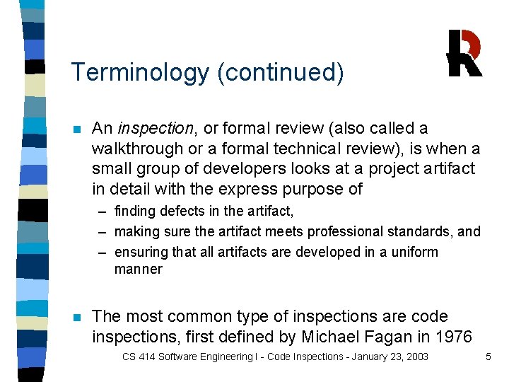 Terminology (continued) n An inspection, or formal review (also called a walkthrough or a Terminology (continued) n An inspection, or formal review (also called a walkthrough or a