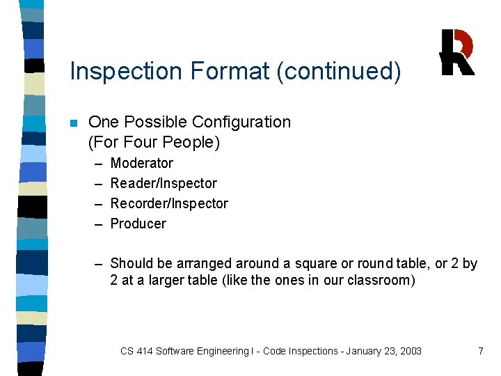 Inspection Format (continued) n One Possible Configuration (For Four People) – – Moderator Reader/Inspector Inspection Format (continued) n One Possible Configuration (For Four People) – – Moderator Reader/Inspector
