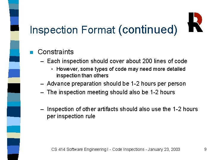 Inspection Format (continued) n Constraints – Each inspection should cover about 200 lines of Inspection Format (continued) n Constraints – Each inspection should cover about 200 lines of