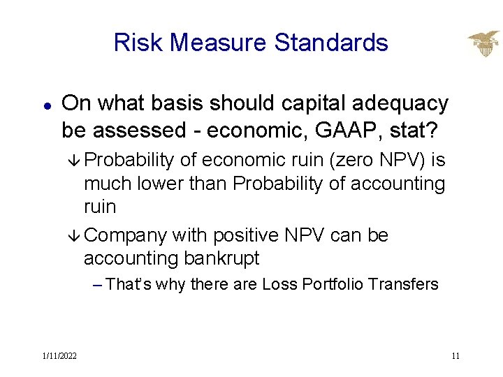 Risk Measure Standards l On what basis should capital adequacy be assessed - economic,