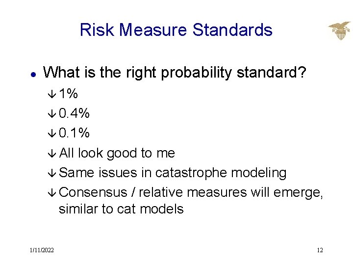 Risk Measure Standards l What is the right probability standard? â 1% â 0.