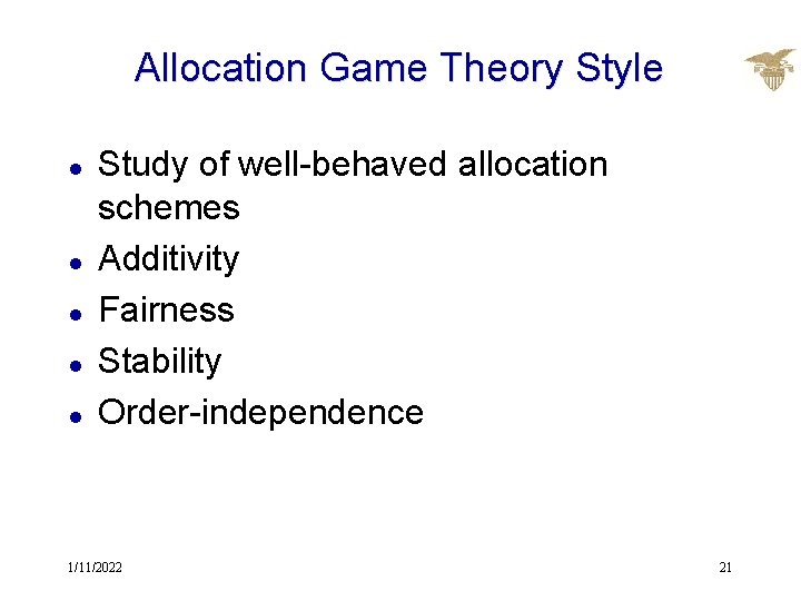 Allocation Game Theory Style l l l Study of well-behaved allocation schemes Additivity Fairness