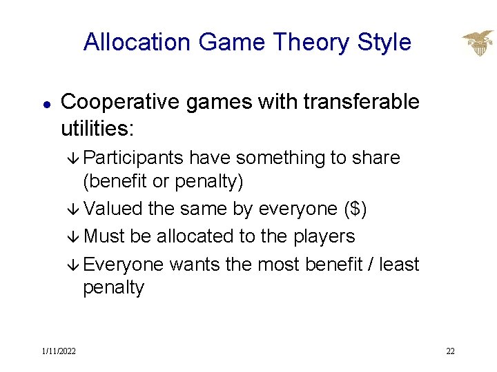 Allocation Game Theory Style l Cooperative games with transferable utilities: â Participants have something