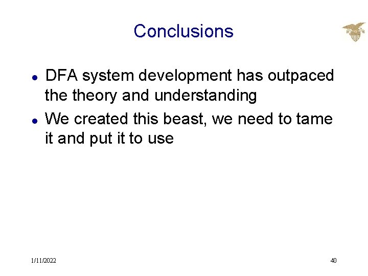 Conclusions l l DFA system development has outpaced theory and understanding We created this