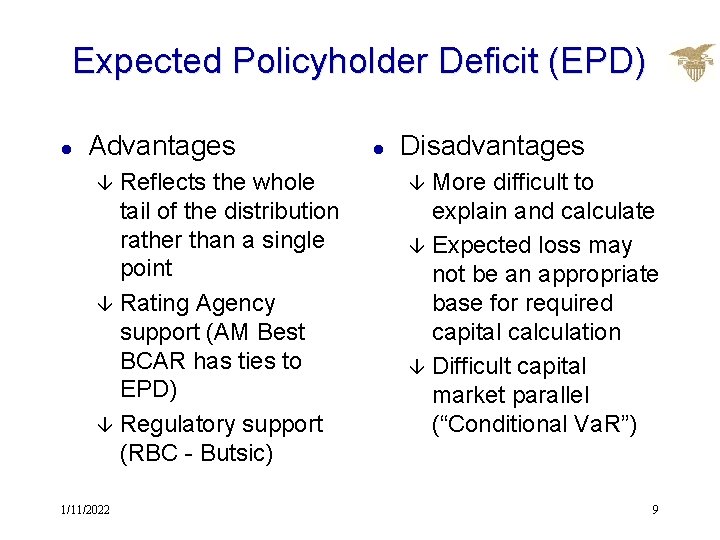 Expected Policyholder Deficit (EPD) l Advantages Reflects the whole tail of the distribution rather