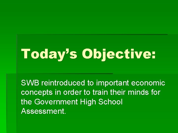 Today’s Objective: SWB reintroduced to important economic concepts in order to train their minds