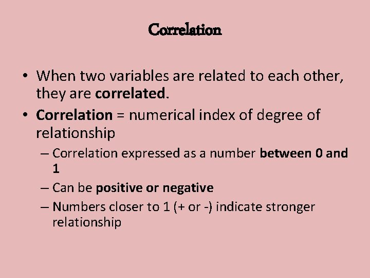 Correlation • When two variables are related to each other, they are correlated. •