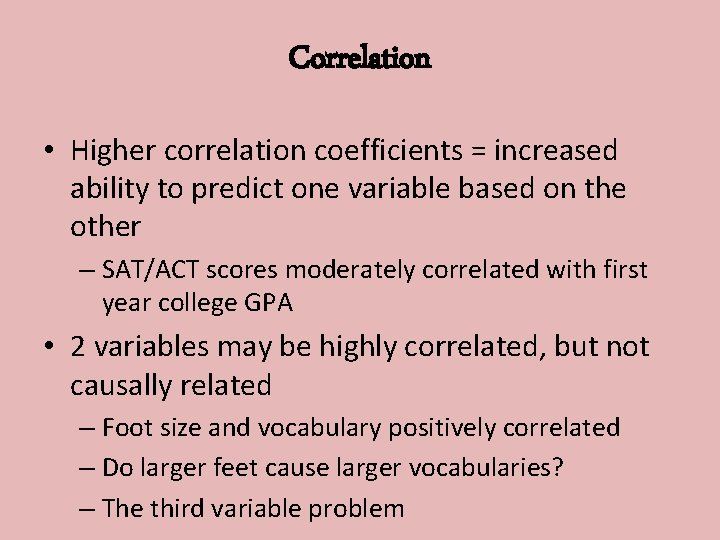 Correlation • Higher correlation coefficients = increased ability to predict one variable based on