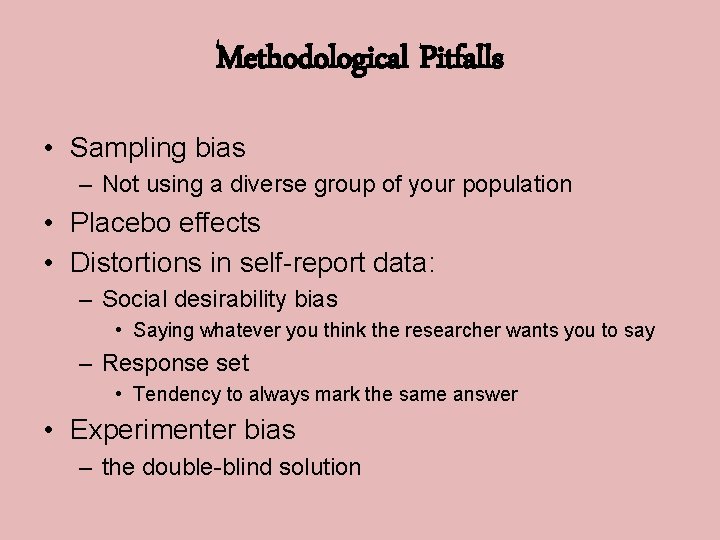 Methodological Pitfalls • Sampling bias – Not using a diverse group of your population