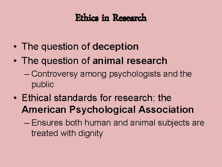 Ethics in Research • The question of deception • The question of animal research