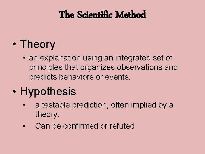 The Scientific Method • Theory • an explanation using an integrated set of principles