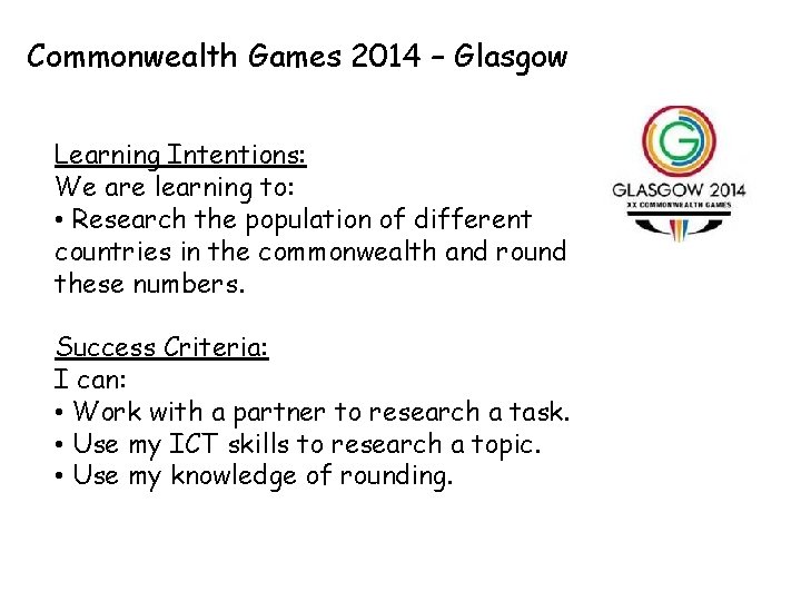 Commonwealth Games 2014 – Glasgow Learning Intentions: We are learning to: • Research the