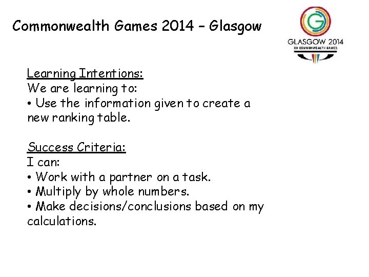 Commonwealth Games 2014 – Glasgow Learning Intentions: We are learning to: • Use the