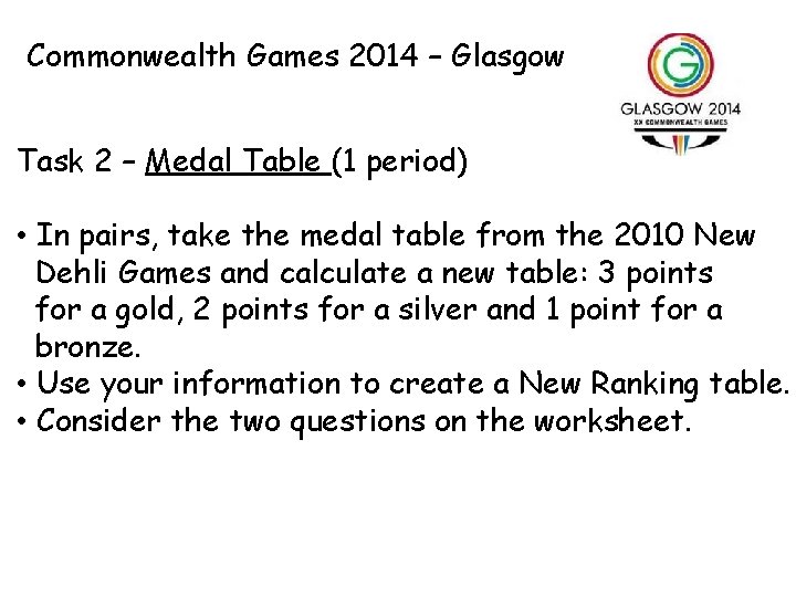 Commonwealth Games 2014 – Glasgow Task 2 – Medal Table (1 period) • In