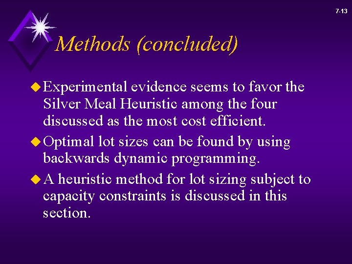 7 -13 Methods (concluded) u Experimental evidence seems to favor the Silver Meal Heuristic