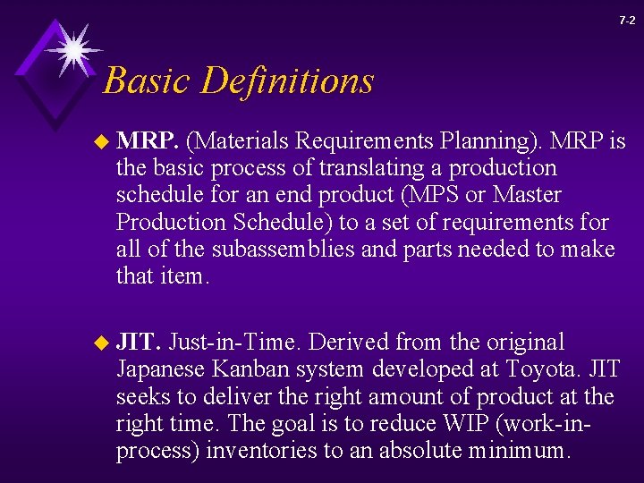 7 -2 Basic Definitions u MRP. (Materials Requirements Planning). MRP is the basic process