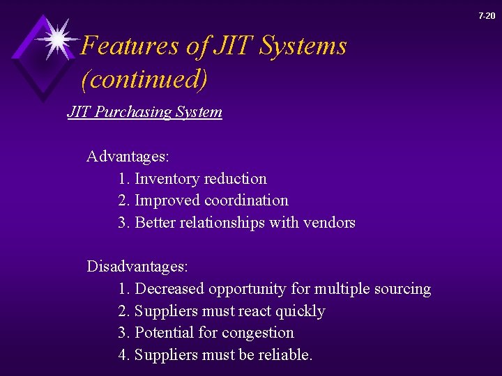 7 -20 Features of JIT Systems (continued) JIT Purchasing System Advantages: 1. Inventory reduction