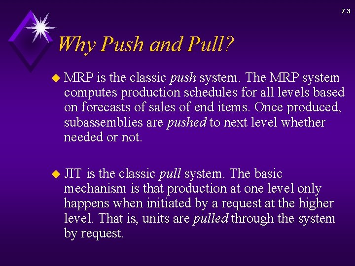 7 -3 Why Push and Pull? u MRP is the classic push system. The