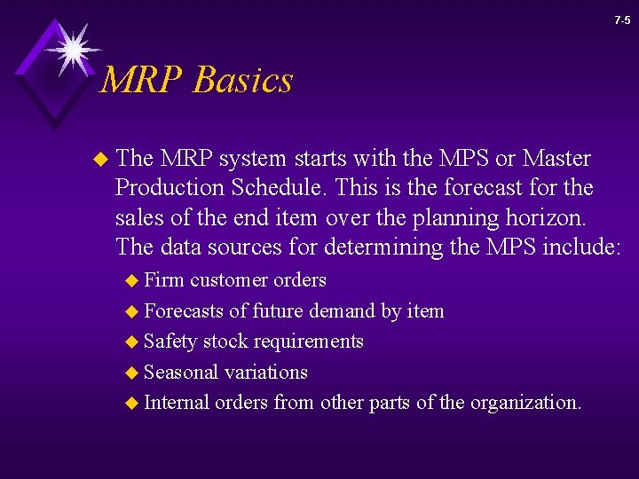 7 -5 MRP Basics u The MRP system starts with the MPS or Master