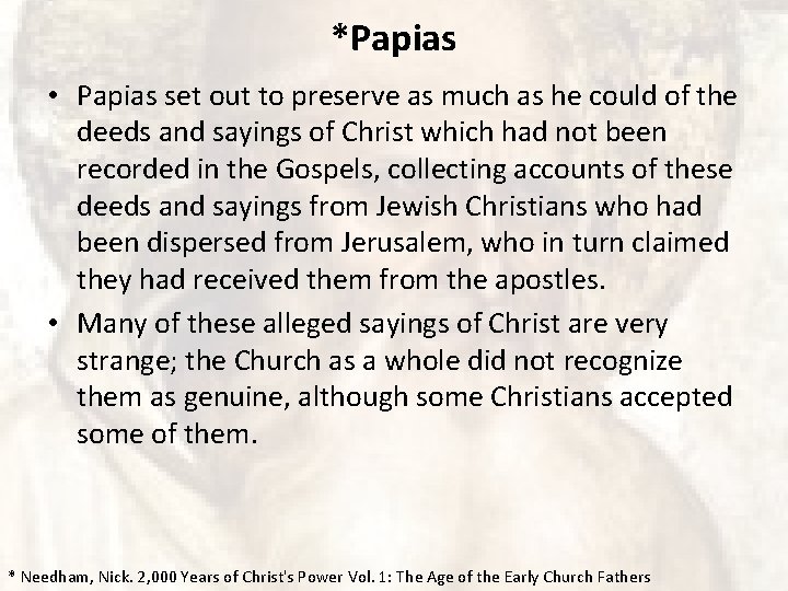 *Papias • Papias set out to preserve as much as he could of the