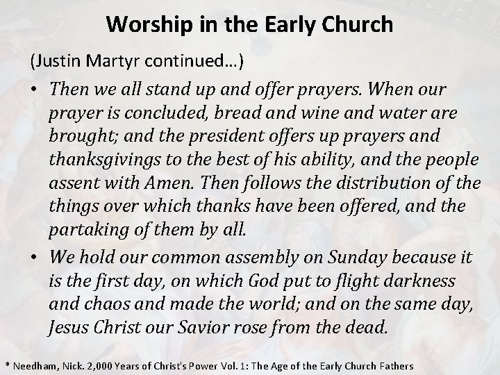 Worship in the Early Church (Justin Martyr continued…) • Then we all stand up